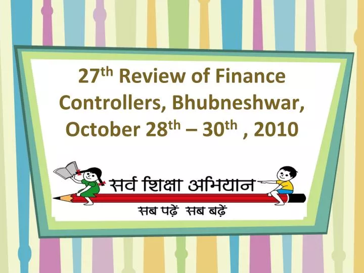 27 th review of finance controllers bhubneshwar october 28 th 30 th 2010