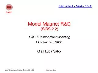 Model Magnet R&amp;D (WBS 2.2) LARP Collaboration Meeting October 5-6, 2005 Gian Luca Sabbi
