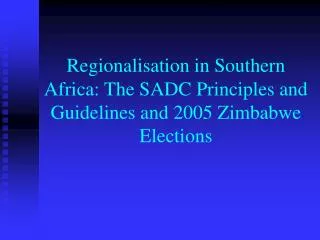 Regionalisation in Southern Africa: The SADC Principles and Guidelines and 2005 Zimbabwe Elections