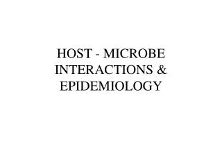 HOST - MICROBE INTERACTIONS &amp; EPIDEMIOLOGY