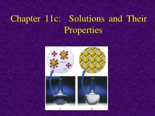 Chapter 11c: Solutions and Their 			 Properties