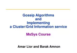 Gossip Algorithms and Implementing a Cluster/Grid Information service MsSys Course
