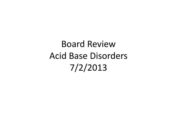 board review acid base disorders 7 2 2013