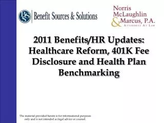 2011 Benefits/HR Updates: Healthcare Reform, 401K Fee Disclosure and Health Plan Benchmarking