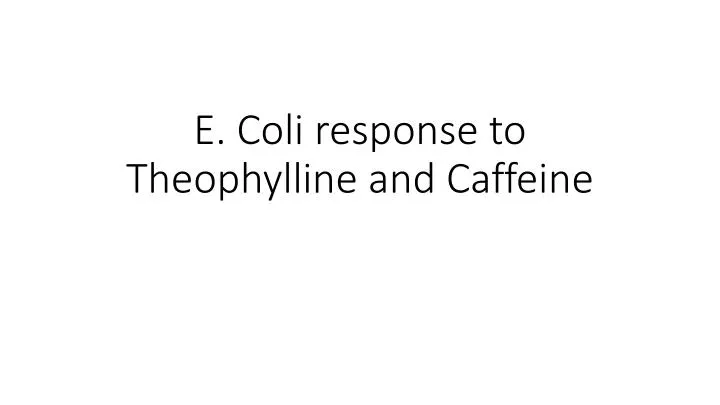 e coli response to theophylline and caffeine