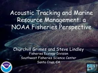 Acoustic Tracking and Marine Resource Management: a NOAA Fisheries Perspective