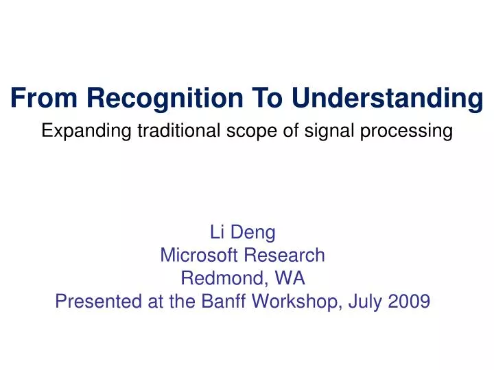 li deng microsoft research redmond wa presented at the banff workshop july 2009