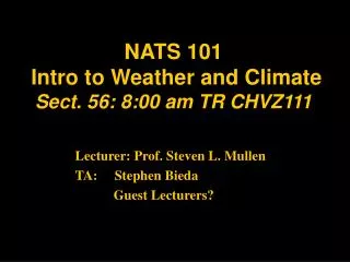 NATS 101 Intro to Weather and Climate Sect. 56: 8:00 am TR CHVZ111