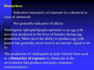 Biomarkers 	Indicators (measures) of exposure to a chemical or class of chemicals