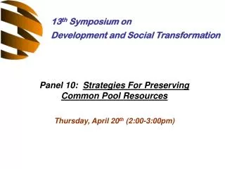 Panel 10: Strategies For Preserving Common Pool Resources Thursday, April 20 th (2:00-3:00pm)