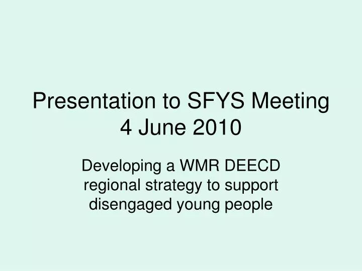 presentation to sfys meeting 4 june 2010