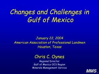 Chris C. Oynes Regional Director Gulf of Mexico OCS Region Minerals Management Service