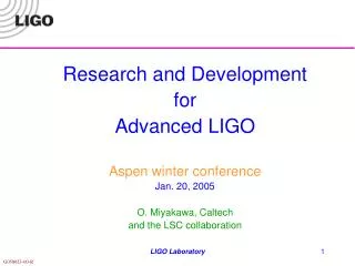 Research and Development for Advanced LIGO Aspen winter conference Jan. 20, 2005