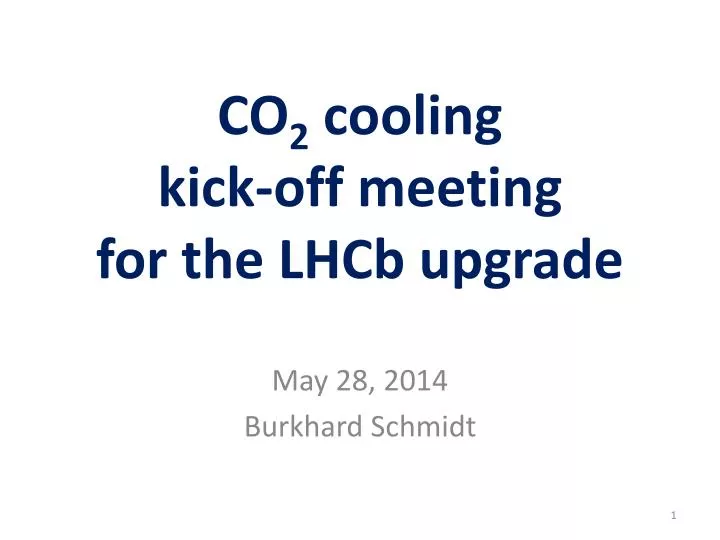 co 2 cooling kick off meeting for the lhcb upgrade