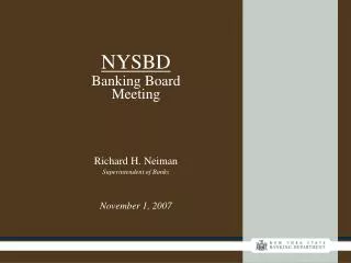 NYSBD Banking Board Meeting Richard H. Neiman Superintendent of Banks November 1, 2007
