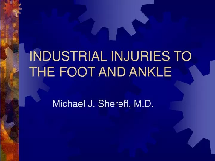 industrial injuries to the foot and ankle