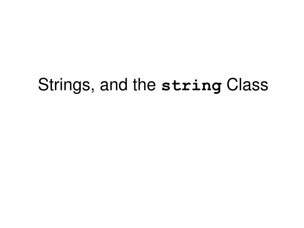 PPT - Strings, and the string Class PowerPoint Presentation, free ...