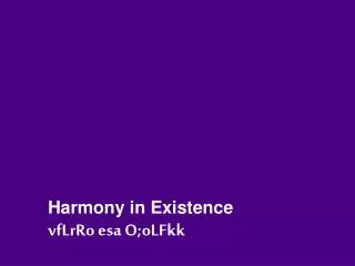 Harmony in Existence vfLrRo esa O;oLFkk