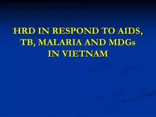 HRD IN RESPOND TO AIDS, TB, MALARIA AND MDGs IN VIETNAM