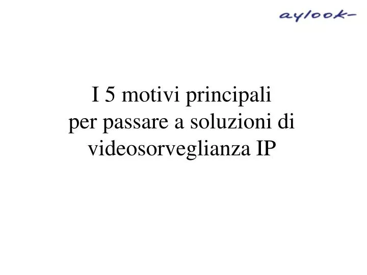 i 5 motivi principali per passare a soluzioni di videosorveglianza ip