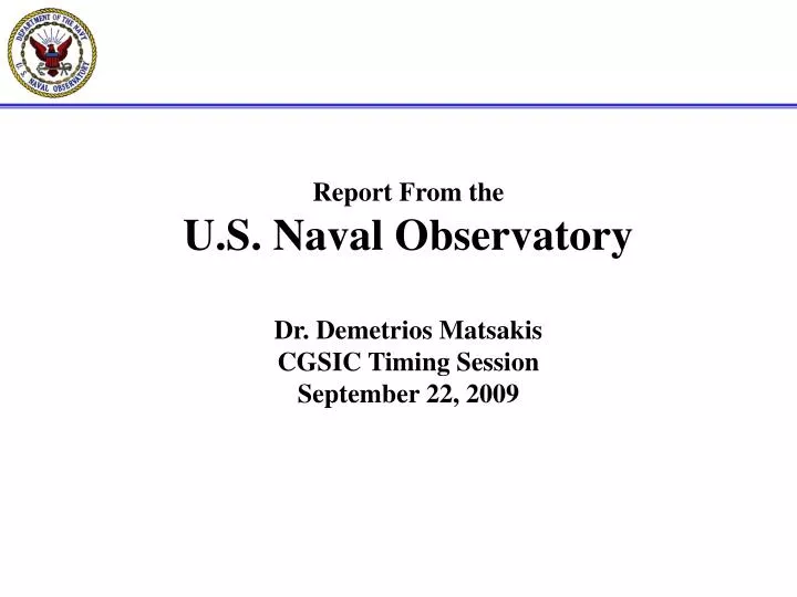 report from the u s naval observatory dr demetrios matsakis cgsic timing session september 22 2009