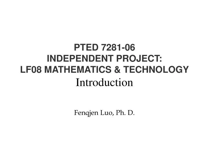 pted 7281 06 independent project lf08 mathematics technology introduction