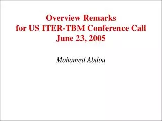 Overview Remarks for US ITER-TBM Conference Call June 23, 2005