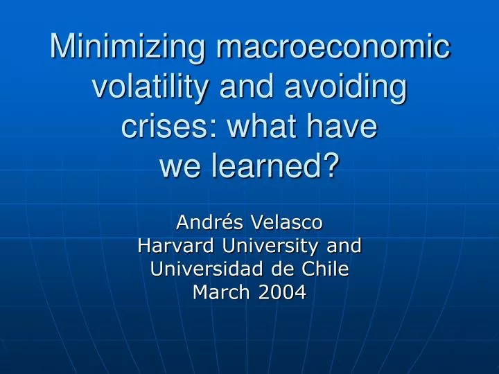 minimizing macroeconomic volatility and avoiding crises what have we learned