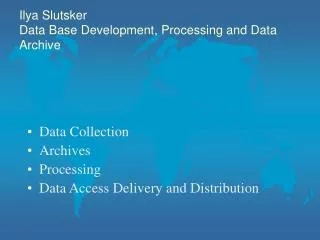 Ilya Slutsker Data Base Development, Processing and Data Archive