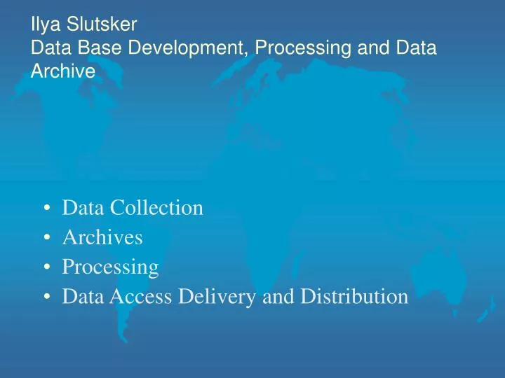 ilya slutsker data base development processing and data archive