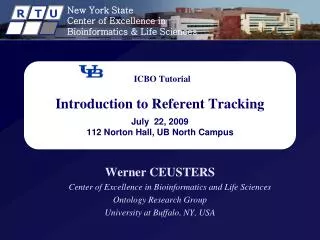 ICBO Tutorial Introduction to Referent Tracking July 22, 2009 112 Norton Hall, UB North Campus