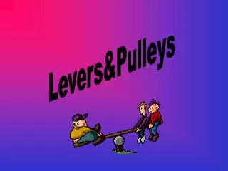 Levers&amp;Pulleys