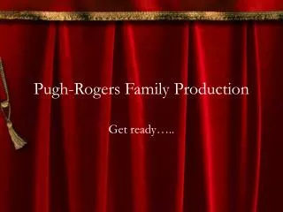 Pugh-Rogers Family Production