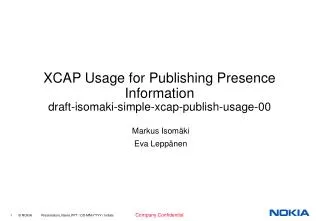 XCAP Usage for Publishing Presence Information draft-isomaki-simple-xcap-publish-usage-00