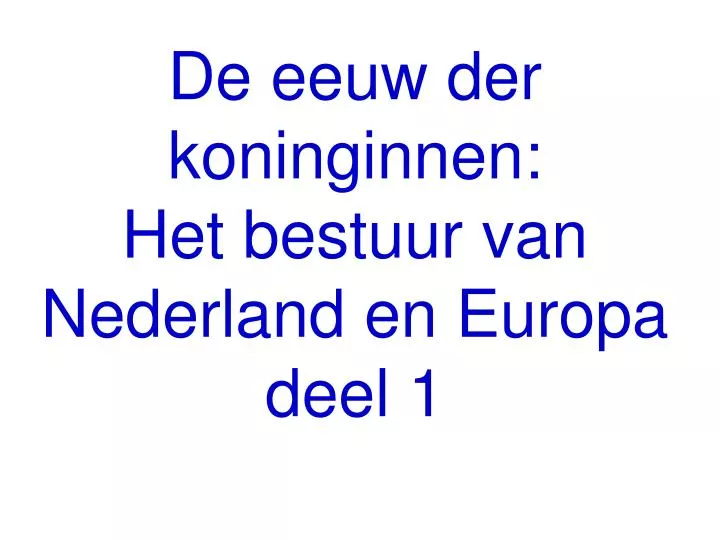 de eeuw der koninginnen het bestuur van nederland en europa deel 1