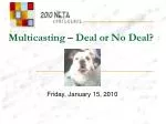 Multicasting – Deal or No Deal?