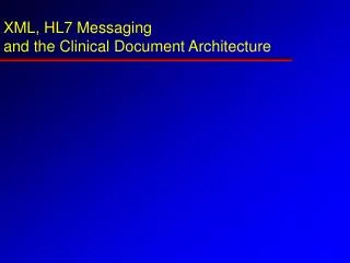 XML, HL7 Messaging and the Clinical Document Architecture