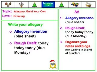 Write your allegory Allegory Invention (blue sheet) Rough Draft: today today today (due Monday)