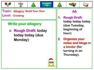 Write your allegory Rough Draft: today today today (due Monday)