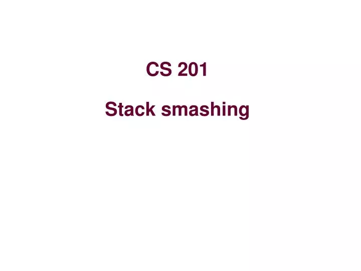 PPT - CS 201 Stack smashing PowerPoint Presentation, free download -  ID:4615061