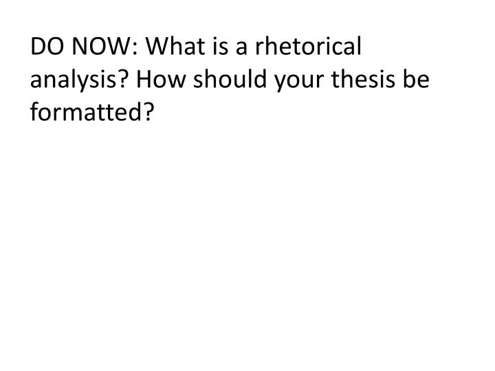 do now what is a rhetorical analysis how should your thesis be formatted