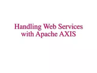 Handling Web Services with Apache AXIS