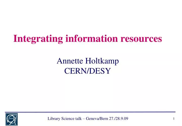 integrating information resources annette holtkamp cern desy