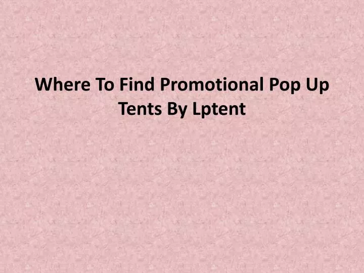 where to find promotional pop up tents by lptent