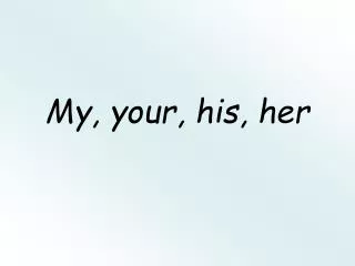 my your his her