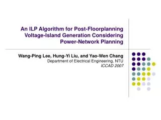 Wang-Ping Lee, Hung-Yi Liu, and Yao-Wen Chang Department of Electrical Engineering, NTU ICCAD 2007