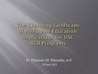 The Changing Landscape of Philippine Education: Implications for USC BED Programs