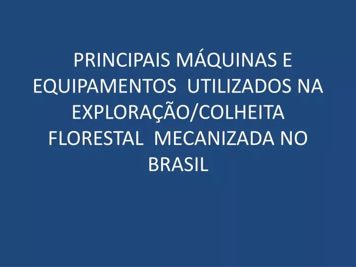 principais m quinas e equipamentos utilizados na explora o colheita florestal mecanizada no brasil