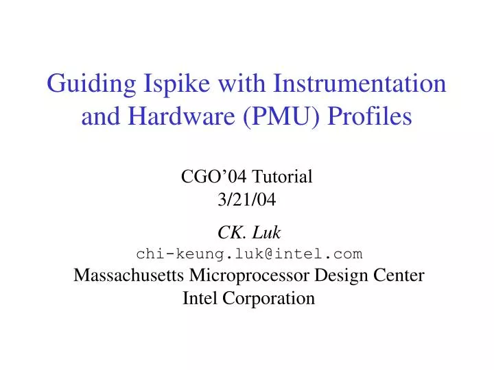 guiding ispike with instrumentation and hardware pmu profiles cgo 04 tutorial 3 21 04
