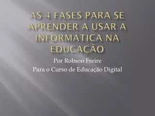 as 4 fases para se aprender a usar a inform tica na educa o